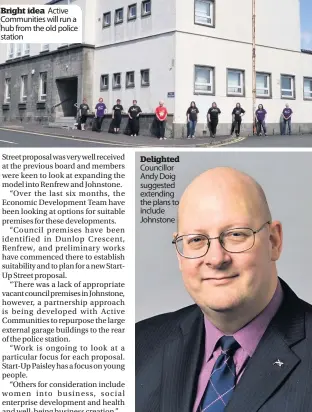  ??  ?? Bright idea Active Communitie­s will run a hub from the old police station
Delighted Councillor Andy Doig suggested extending the plans to include Johnstone