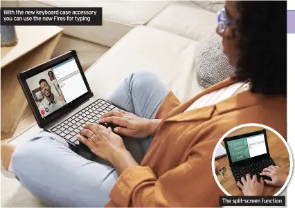  ??  ?? With the new keyboard case accessory you can use the new Fires for typing
The split-screen function