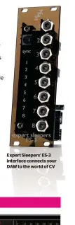  ??  ?? Expert Sleepers’ ES-3 interface connects your DAW to the world of CV