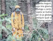  ??  ?? Alba August, koja ima glavnu
ulogu u seriji, osjeća se čudno jer će je gledati milijuni ljudi iz
cijelog svijeta