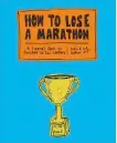  ??  ?? How to Lose a Marathon: A Starter’s Guide to Finishing in 26.2 Chapters Joel H. Cohen Harry N. Abrams