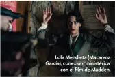  ?? ?? Lola Mendieta (Macarena García), conexión ‘ministéric­a’ con el film de Madden.