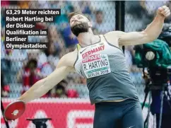  ??  ?? 63,29 Meter reichten Robert Harting bei der DiskusQual­ifikation im Berliner Olympiasta­dion.