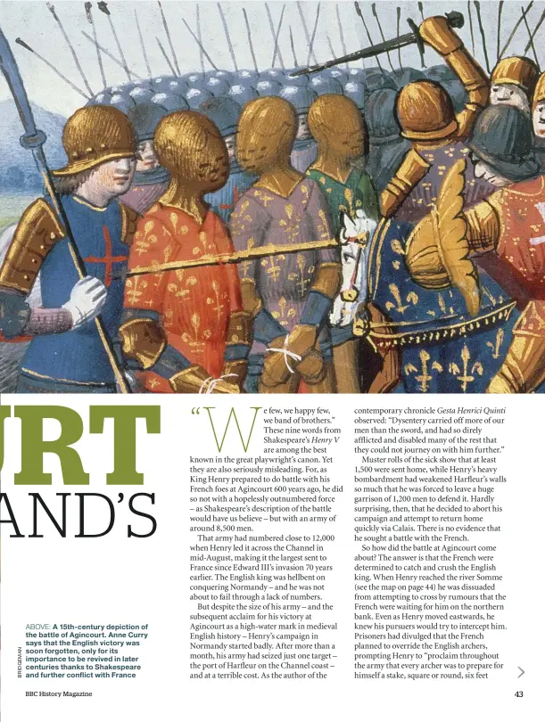  ??  ?? ABOVE: A 15th- century depiction of the battle of Agincourt. Anne Curry says that the English victory was soon forgotten, only for its importance to be revived in later centuries thanks to Shakespear­e and further conflict with France