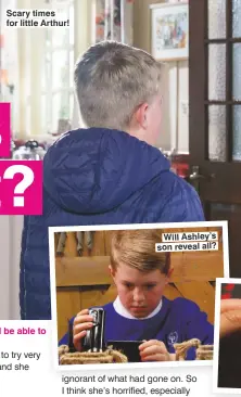  ??  ?? Scary times for little Arthur! Will Ashley’s son reveal all?