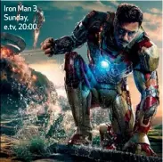  ??  ?? Iron Man 3, Sunday, e.tv, 20:00.