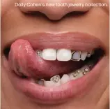  ?? ?? Dolly Cohen's new tooth jewelry collection.