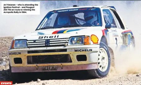  ??  ?? ari Vatanen – who is attending the ignition Festival – and Peugeot 205 T16 en route to winning the acropolis rally in 1984.