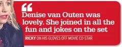  ??  ?? Gloves Off is out on DVD tomorrow.