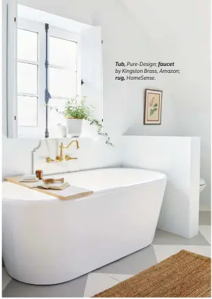  ??  ?? Tub, Pure-Design; faucet by Kingston Brass, Amazon; rug, HomeSense.