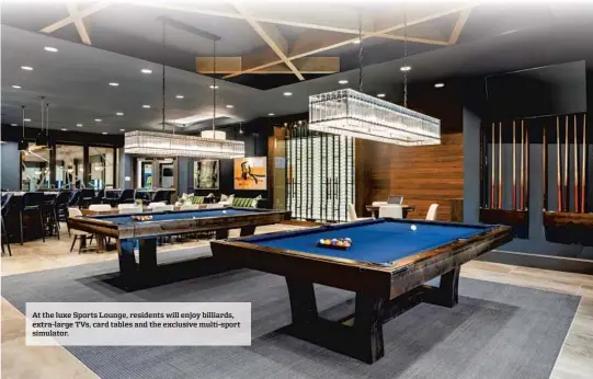  ?? ?? At the luxe Sports Lounge, residents will enjoy billiards, extra-large TVs, card tables and the exclusive multi-sport simulator.