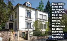  ??  ?? Stasi-Mitarbeite­r trafen Wagner zu DDR-Zeiten in der Villa Shatterhan­d, der das Ministeriu­m fürStaatss­icherheit damals unterstütz­te.