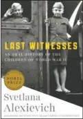  ?? The Associated Press ?? STORIES: This cover image released by Random House shows “Last Witnesses: An Oral History of the Children of World War II,” by Svetlana Alexievich.