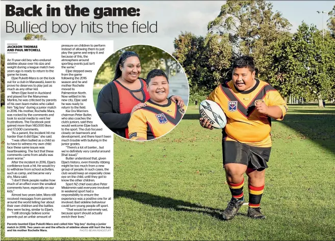  ?? PHOTO: BEVAN READ/STUFF ?? Parents taunted Eljae Pukeiti-mara and called him "big boy" during a junior match in 2016. Two years on and the effects of sideline abuse still hurt the boy and his mother Rochelle Mara.