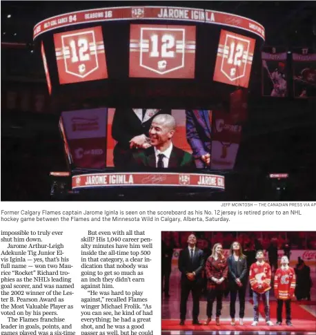  ?? JEFF MCINTOSH — THE CANADIAN PRESS VIA AP ?? Former Calgary Flames captain Jarome Iginla is seen on the scoreboard as his No. 12 jersey is retired prior to an NHL hockey game between the Flames and the Minnesota Wild in Calgary, Alberta, Saturday.