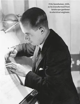  ??  ?? Fritz Sennheiser, 1935, as he transforme­d from landscape gardener to electrical engineer.