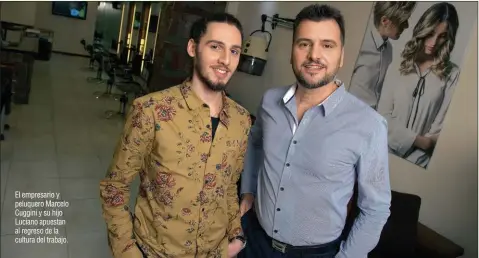  ??  ?? El empresario y peluquero Marcelo Cuggini y su hijo Luciano apuestan al regreso de la cultura del trabajo.