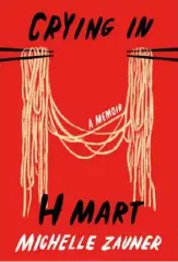  ?? Barbora Mrazkova ?? “CRYING IN H MART: A MEMOIR” By Michelle Zauner Knopf ($26.95)