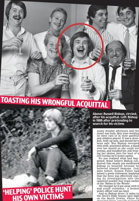  ??  ?? TOASTING HIS WRONGFUL ACQUITTAL Above: Russell Bishop, circled, after his acquittal. Left: Bishop in 1986 after pretending to search for his victims