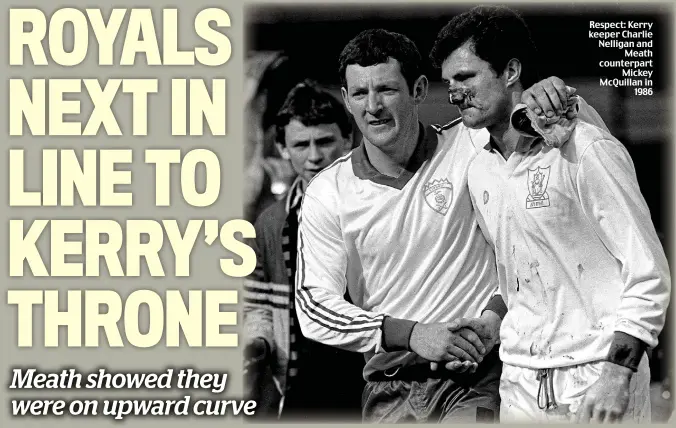  ??  ?? Respect: Kerry keeper Charlie Nelligan and Meath counterpar­t Mickey McQuillan in 1986