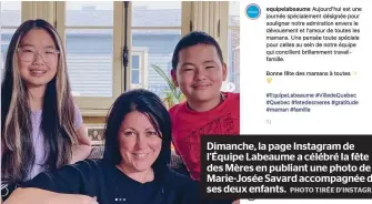  ?? PHOTO TIRÉE D’INSTAGRAM ?? Dimanche, la page Instagram de l’équipe Labeaume a célébré la fête des Mères en publiant une photo de Marie-josée Savard accompagné­e de ses deux enfants.