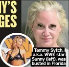  ?? ?? Tammy Sytch, a.k.a. WWE star Sunny (left), was busted in Florida