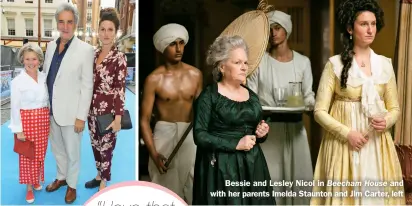  ??  ?? Bessie and Lesley Nicol in Beecham House and with her parents Imelda Staunton and Jim Carter, left