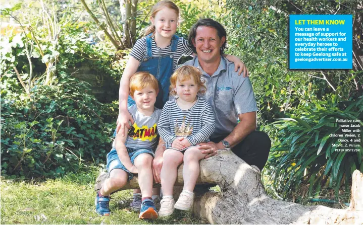  ?? Picture: PETER RISTEVSKI ?? Palliative care nurse Jacob Miller with children Vivien, 7, Darcy, 4 and Stevie, 2.