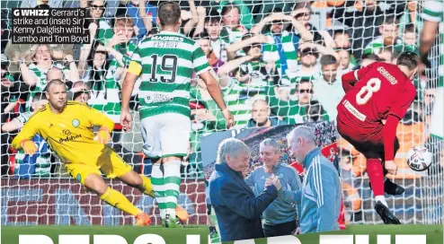  ?? ?? G WHIZZ Gerrard’s strike and (inset) Sir Kenny Dalglish with Lambo and Tom Boyd