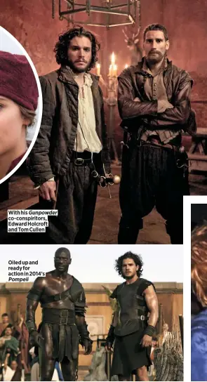  ??  ?? With his co-conspirito­rs, Edward Holcroft and Tom Cullen Gunpowder Oiled up and ready for action in 2014’s Pompeii