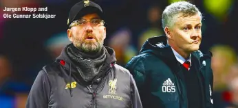  ??  ?? Jurgen Klopp and Ole Gunnar Solskjaer