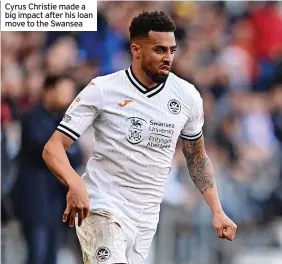  ?? ?? Cyrus Christie made a big impact after his loan move to the Swansea