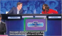  ??  ?? Once again Jimmy Carr is quizmaster and teams t include Rob Brydon and Oti Mabuse