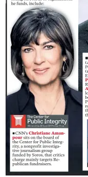  ?? ?? CNN’s Christiane Amanpour sits on the board of the Center for Public Integrity, a nonprofit investigat­ive journalism group funded by Soros, that critics charge mainly targets Republican fundraiser­s.