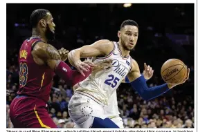  ?? MITCHELL LEFF / GETTY IMAGES ?? 76ers guard Ben Simmons, who had the third-most triple-doubles this season, is looking to challenge LeBron James (left) and the Cavaliers in the East.