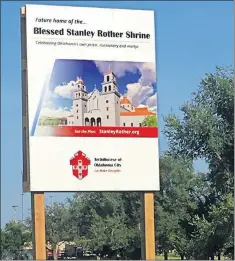  ?? BY CLYTIE BUNYAN/ THE OKLAHOMAN] ?? A sign announcing the future home of the Blessed Stanley Rother Shrine is posted on the property between Interstate 35 and Shields Boulevard off SW
89. [PHOTO