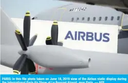  ??  ?? PARIS: In this file photo taken on June 18, 2019 view of the Airbus static display during the Internatio­nal Paris Air Show at Le Bourget Airport, near Paris. — AFP