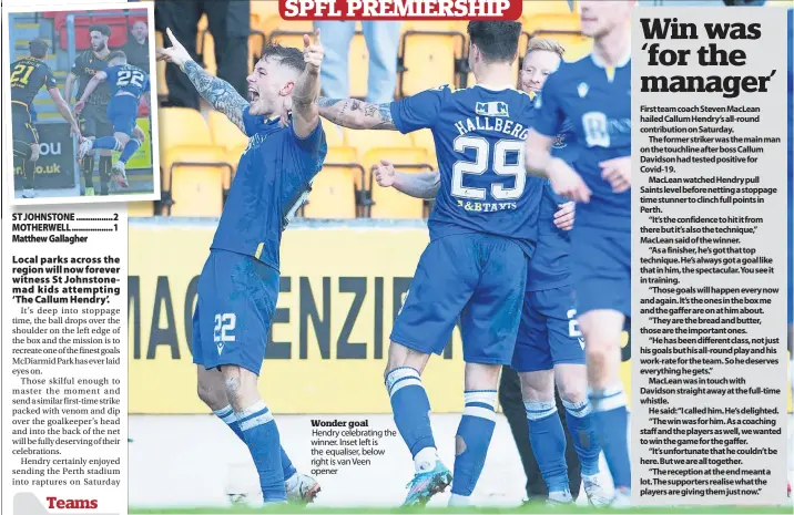  ?? ?? St Johnstone:
Subs not used:
Motherwell:
Wonder goal
Hendry celebratin­g the winner. Inset left is the equaliser, below right is van Veen opener