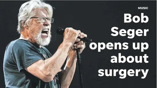  ?? JUNFU HAN/ SPECIAL TO THE DETROIT FREE PRESS ?? Bob Seger has a new album but had to delay his tour for a spinal operation.