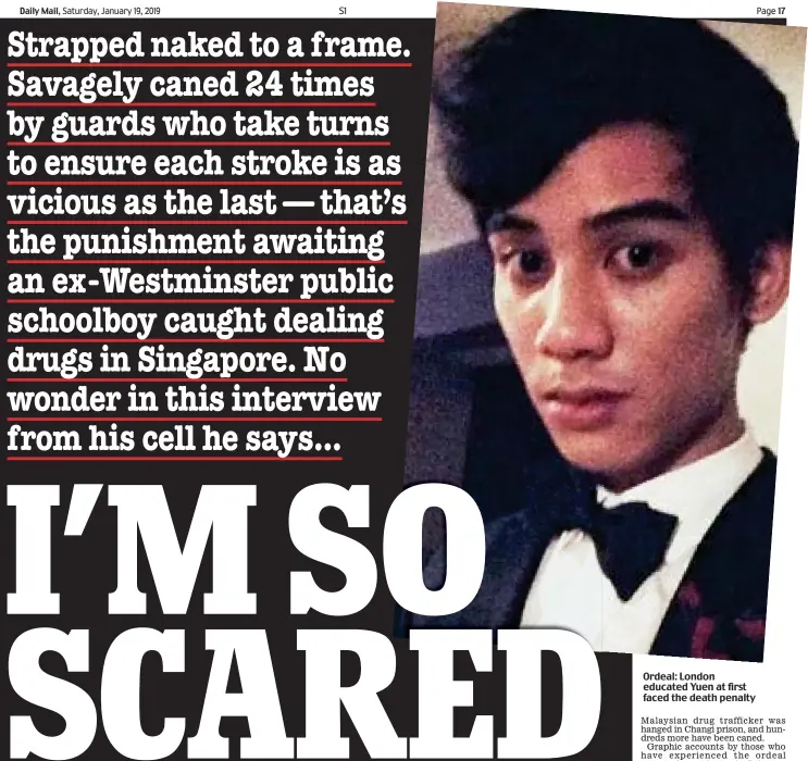  ??  ?? Strapped naked to a frame. Savagely caned 24 times by guards who take turns to ensure each stroke is as vicious as the last — that’s the punishment awaiting an ex-Westminste­r public schoolboy caught dealing drugs in Singapore. No wonder in this interview from his cell he says...Ordeal: London educated Yuen at first faced the death penalty