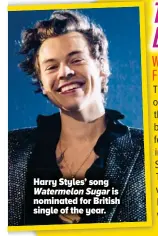  ??  ?? Harry Styles’ song
Watermelon Sugar is nominated for British single of the year.