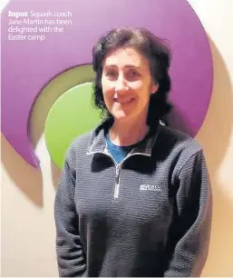  ??  ?? Input Squash coach Jane Martin has been delighted with the Easter camp