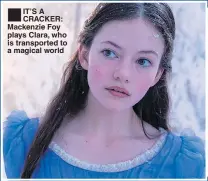  ??  ?? IT’S A CRACKER: Mackenzie Foy plays Clara, who is transporte­d to a magical world