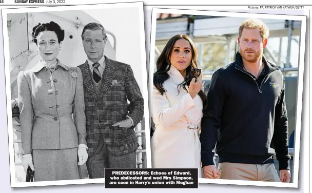  ?? Pictures: PA; PATRICK VAN KATWIJK/GETTY ?? PREDECESSO­RS: Echoes of Edward, who abdicated and wed Mrs Simpson, are seen in Harry’s union with Meghan