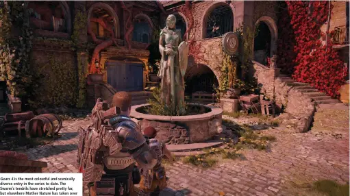  ??  ?? Gears4 is the most colourful and scenically diverse entry in the series to date. The Swarm’s tendrils have stretched pretty far, but elsewhere Mother Nature has taken over