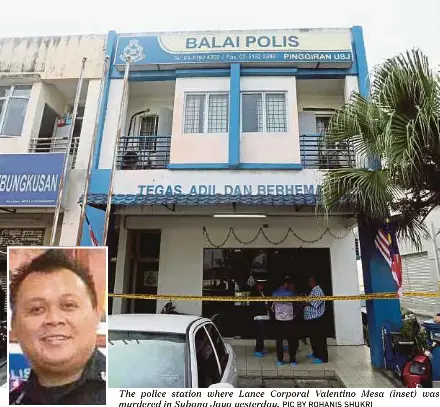  ?? PIC BY ROHANIS SHUKRI ?? The police station where Lance Corporal Valentino Mesa (inset) was murdered in Subang Jaya yesterday.