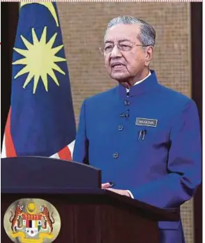 ?? BERNAMA PIC ?? Prime Minister Tun Dr Mahathir Mohamad giving a special address to mark the Pakatan Harapan government’s first 100 days in office yesterday.