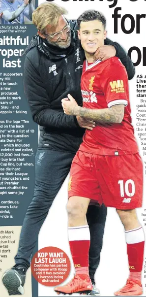  ??  ?? KOP WANT LAST LAUGH Coutinho has parted company with Klopp and it has avoided Liverpool being distracted