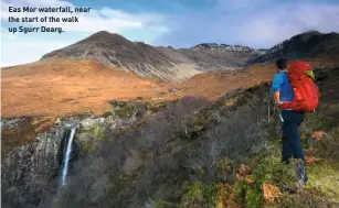  ??  ?? Eas Mor waterfall, near the start of the walk up Sgurr Dearg.