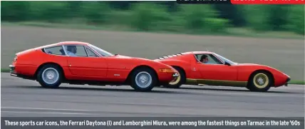  ??  ?? These sports car icons, the Ferrari Daytona (l) and Lamborghin­i Miura, were among the fastest things on Tarmac in the late ’60s